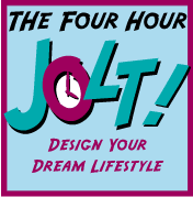 The Four Hour JOLT! - Designing your Dream Lifestyle