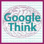 Google Think : Survive, Thrive and Jive in the Digital Economy